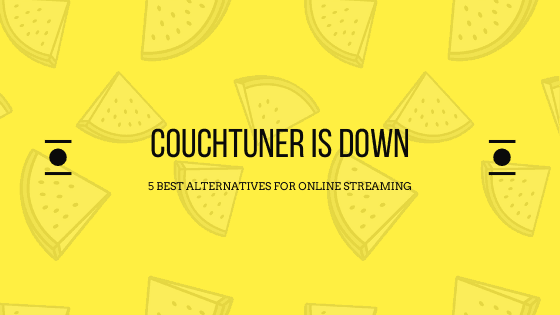 CouchTuner is Down - 5 Best Alternatives For Online Streaming