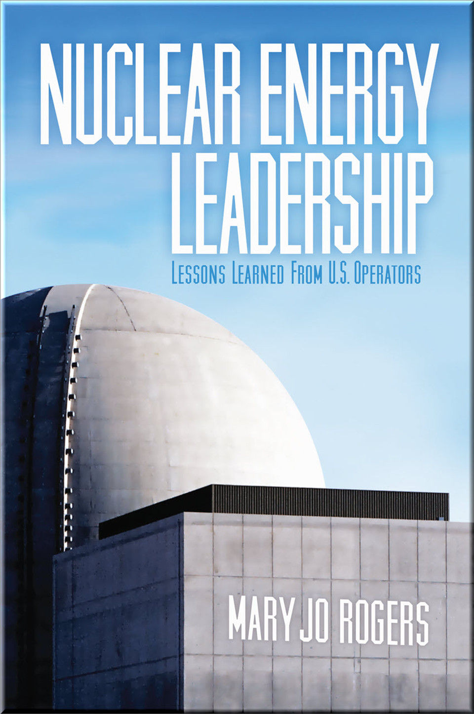 Lessons Learned Nuclear Nuclear Energy Leadership: Lessons Learned from U.S. Operato
