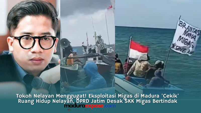 Tokoh Nelayan Menggugat! Eksploitasi Migas di Madura ‘Cekik’ Ruang Hidup Nelayan, DPRD Jatim Desak SKK Migas Bertindak