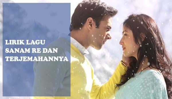 Lirik Lagu Sanam Re plus Terjemahannya