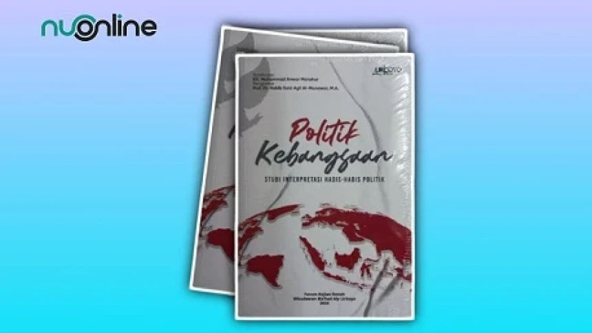 Politik Kebangsaan: Studi Interpretasi Hadis-Hadis Politik