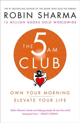 The 5 Am Club: Own Your Morning. Elevate Your Life.