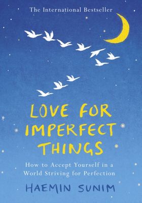 Love For Imperfect Things: How To Accept Yourself In A World Striving For Perfection
