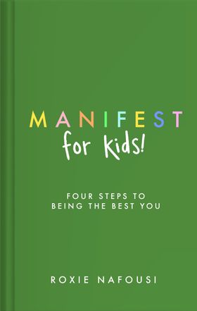 Manifest for Kids : Four Steps to Being the Best You
