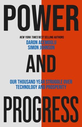 Power And Progress: Our Thousand-Year Struggle Ove
