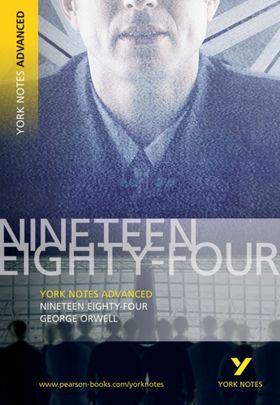 Nineteen Eighty Four: York Notes Advanced Everything You Need To Catch Up, Study And Prepare For And 2023 And 2024 Exams And Assessments