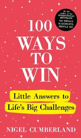 100 WAYS TO WIN: LITTLE ANSWERS TO LIFE'S BIG CHAL
