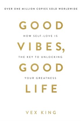 Good Vibes, Good Life: How Self-Love Is The Key To Unlocking Your Greatness: The #1 Sunday Times Bestseller