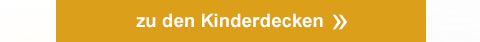 zu den Kinderdecken >>