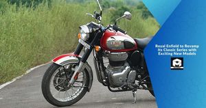 Royal Enfield to Revamp Its Classic Series with Exciting New Models