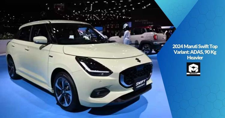 2024 Maruti Swift Top Variant: ADAS, 90 Kg Heavier