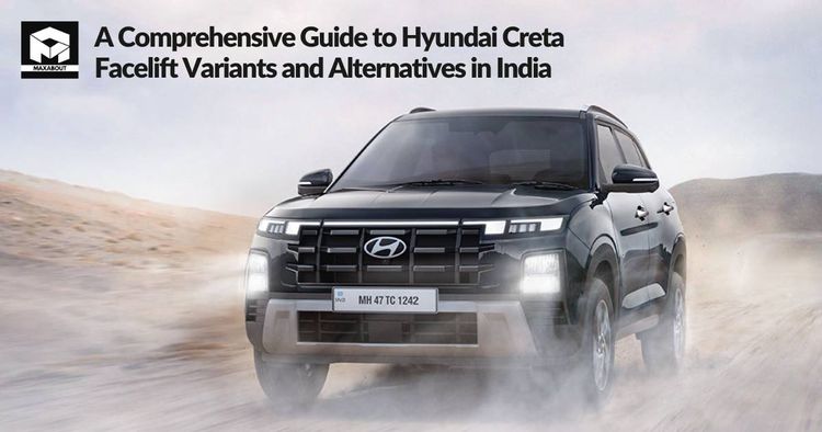  A Comprehensive Guide to Hyundai Creta Facelift Variants and Alternatives in India