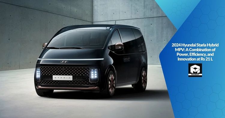 2024 Hyundai Staria Hybrid MPV: A Combination of Power, Efficiency, and Innovation at Rs 21 L