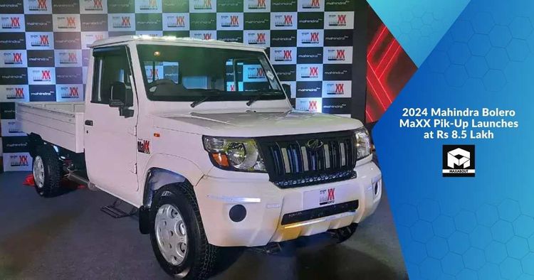 2024 Mahindra Bolero MaXX Pik-Up Launches at Rs 8.5 Lakh