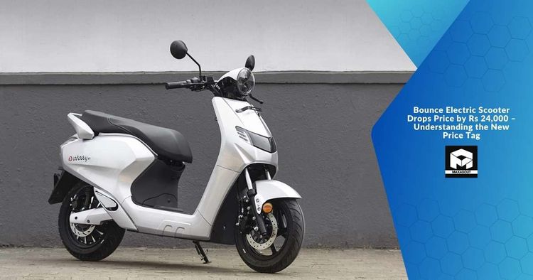 Bounce Electric Scooter Drops Price by Rs 24,000 – Understanding the New Price Tag