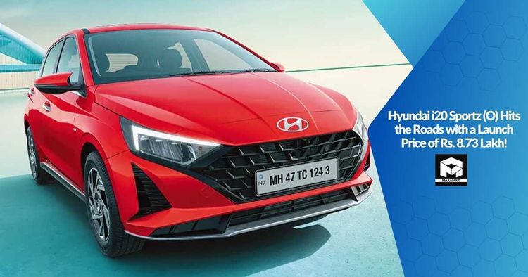 Hyundai i20 Sportz (O) Hits the Roads with a Launch Price of Rs. 8.73 Lakh