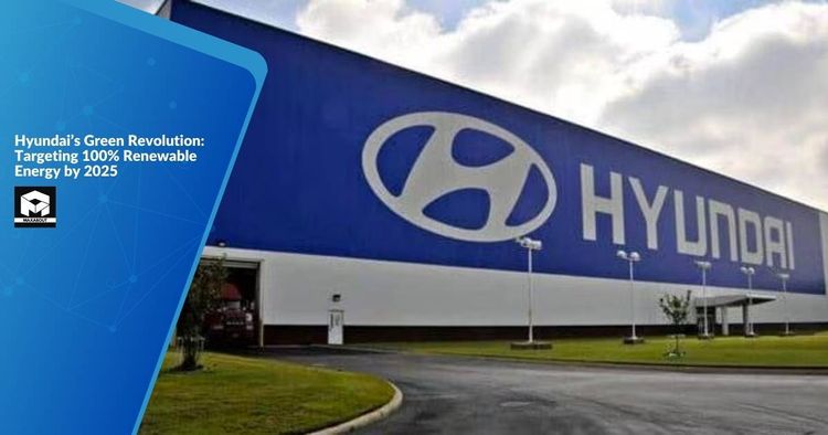 Hyundai's Green Revolution: Targeting 100% Renewable Energy by 2025