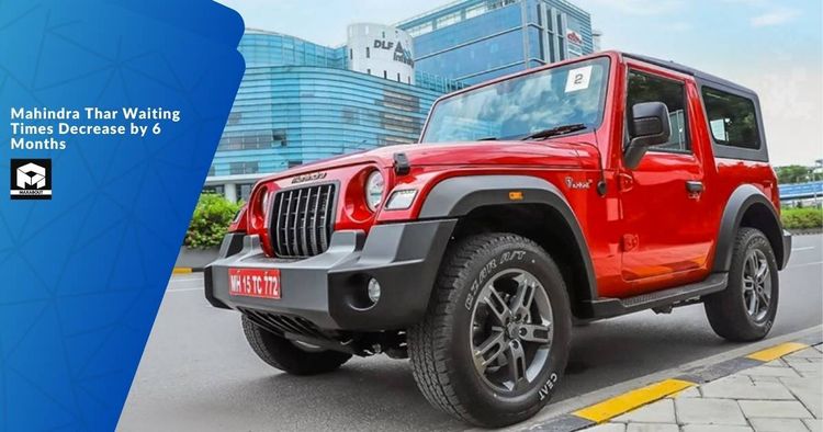 Mahindra Thar Waiting Times Decrease by 6 Months