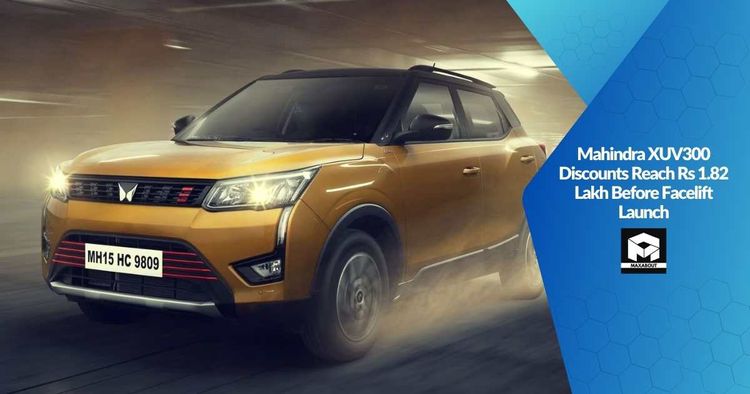 Mahindra XUV300 Discounts Reach Rs 1.82 Lakh Before Facelift Launch