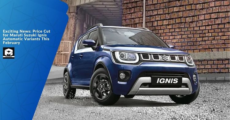 Exciting News: Price Cut for Maruti Suzuki Ignis Automatic Variants This February