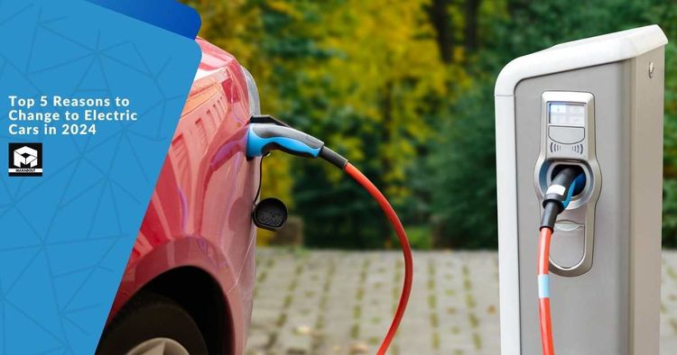 Top 5 Reasons to Change to Electric Cars in 2024