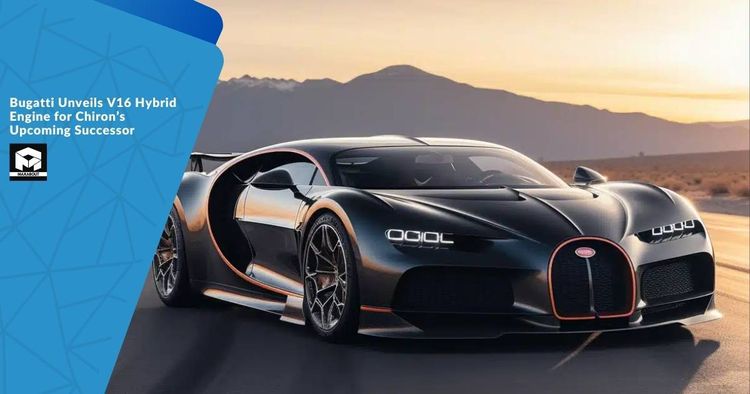 Bugatti Unveils V16 Hybrid Engine for Chiron's Upcoming Successor