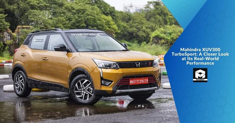 Mahindra XUV300 TurboSport: A Closer Look at Its Real-World Performance