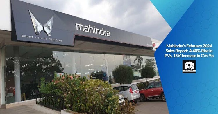 Mahindra's February 2024 Sales Report: A 40% Rise in PVs, 15% Increase in CVs YoY