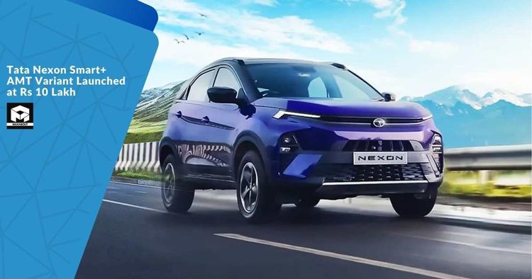 Tata Nexon Smart+ AMT Variant Launched at Rs 10 Lakh