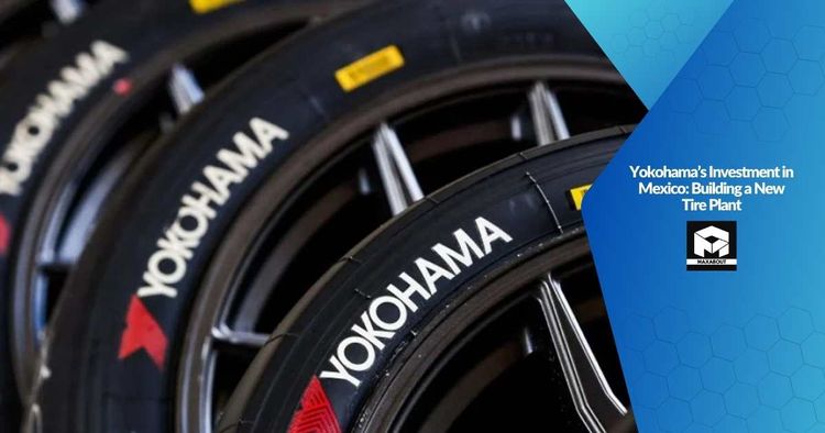 Yokohama's Investment in Mexico: Building a New Tire Plant