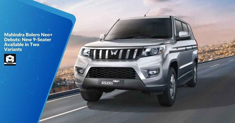 Mahindra Bolero Neo+ Debuts: New 9-Seater Available in Two Variants