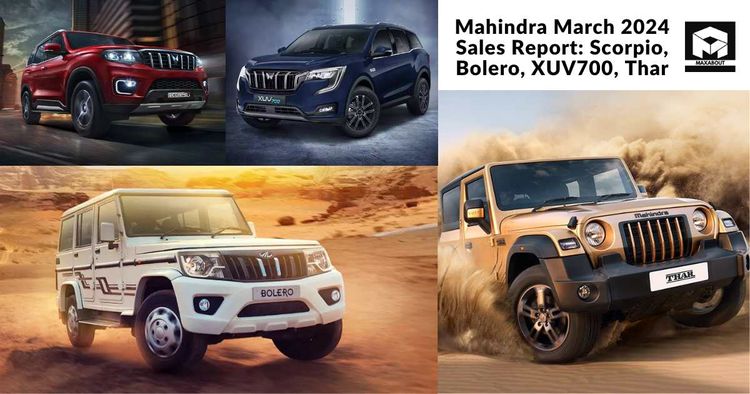 Mahindra March 2024 Sales Report: Scorpio, Bolero, XUV700, Thar