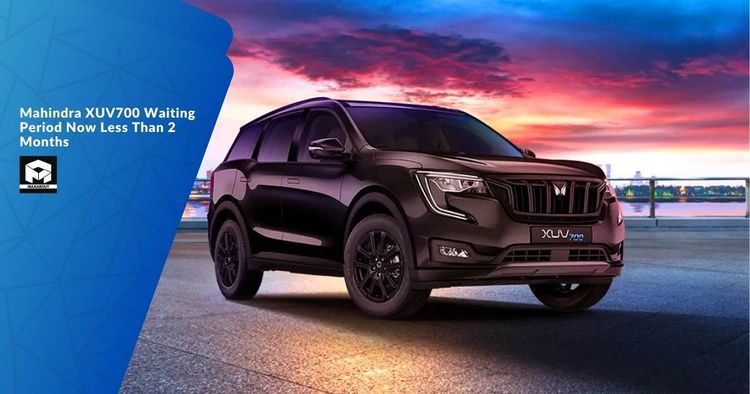 Mahindra XUV700 Waiting Period Now Less Than 2 Months