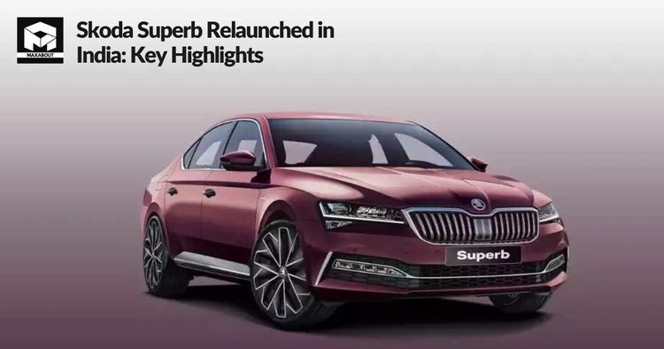 Skoda Superb Relaunched in India: Key Highlights