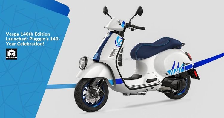 Vespa 140th Edition Launched: Piaggio’s 140-Year Celebration