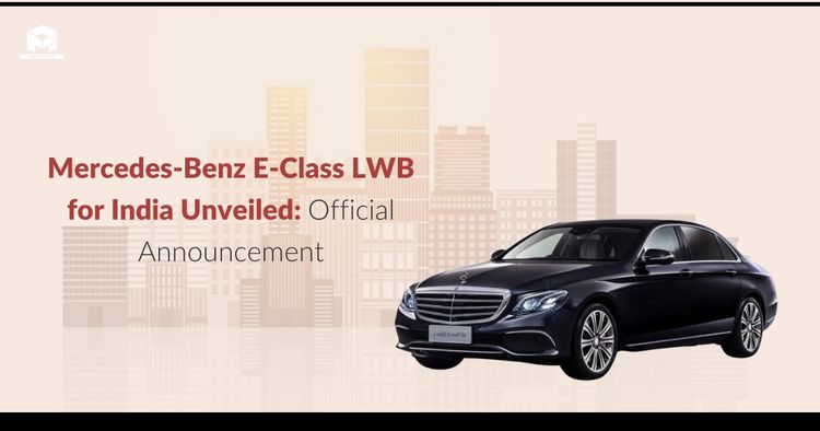 Mercedes-Benz E-Class LWB for India Unveiled: Official Announcement