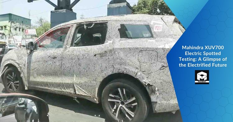Mahindra XUV700 Electric Spotted Testing: A Glimpse of the Electrified Future