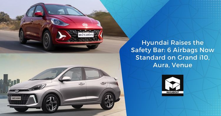 Hyundai Raises the Safety Bar: 6 Airbags Now Standard on Grand i10, Aura, Venue