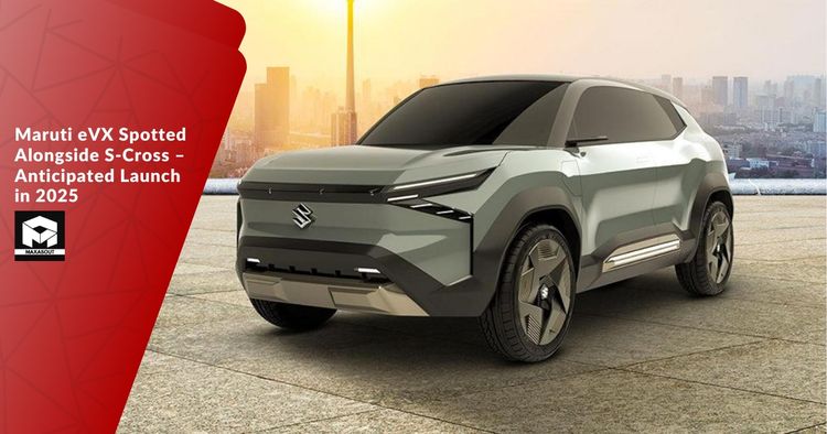 Maruti eVX Spotted Alongside S-Cross – Anticipated Launch in 2025