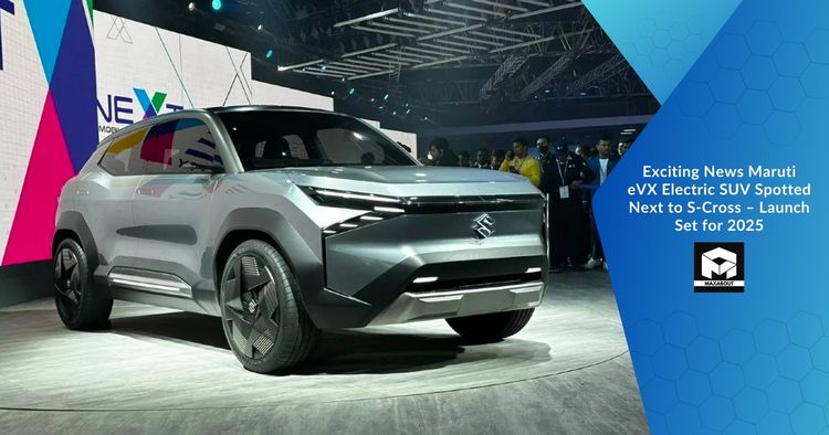 Exciting News: Maruti eVX Electric SUV Spotted Next to S-Cross – Launch Set for 2025