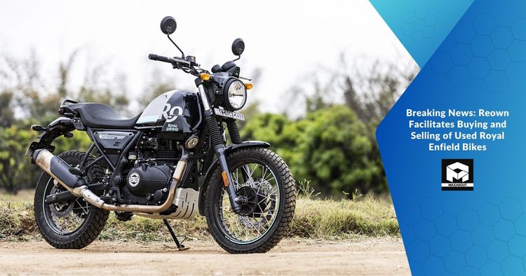 Breaking News: Reown Facilitates Buying and Selling of Used Royal Enfield Bikes