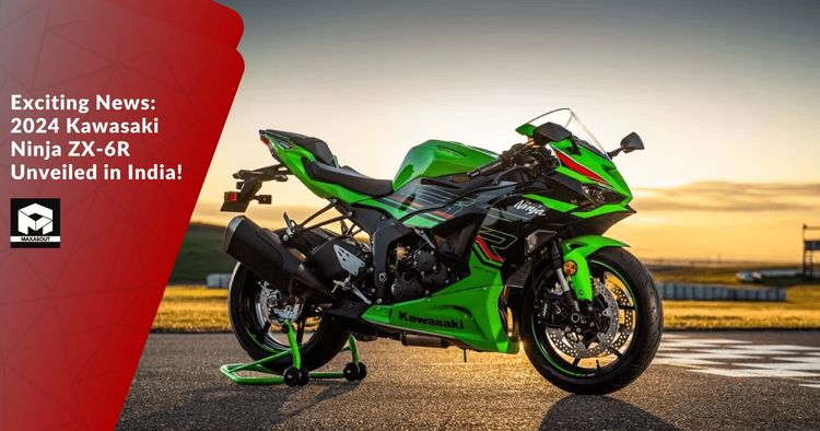 Exciting News: 2024 Kawasaki Ninja ZX-6R Unveiled in India!