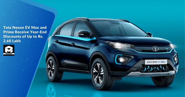 Tata Nexon EV Max and Prime Receive Year-End Discounts of Up to Rs. 2.60 Lakh