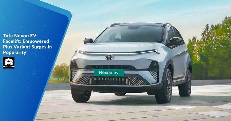 Tata Nexon EV Facelift: Empowered Plus Variant Surges in Popularity