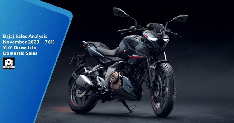 Bajaj Sales Analysis November 2023 – 76% YoY Growth in Domestic Sales