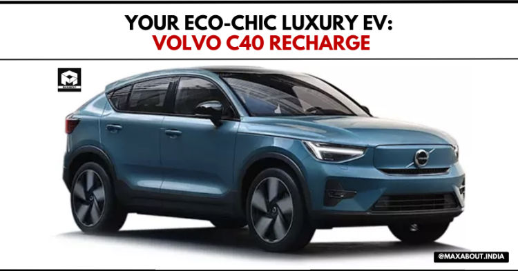 YOUR ECO-CHIC LUXURY EV: VOLVO C40 RECHARGE