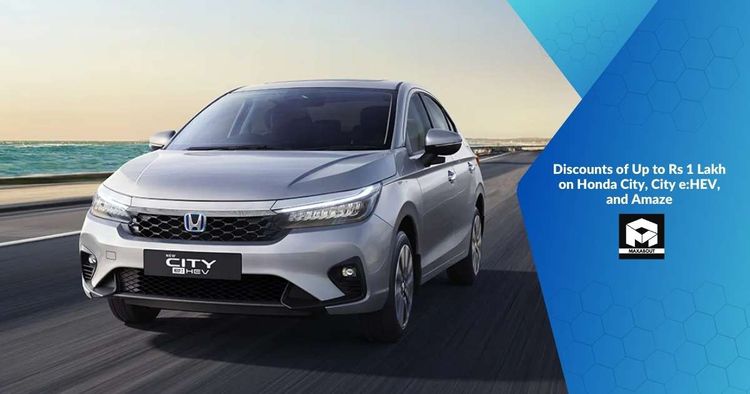Discounts of Up to Rs 1 Lakh on Honda City, City e:HEV, and Amaze