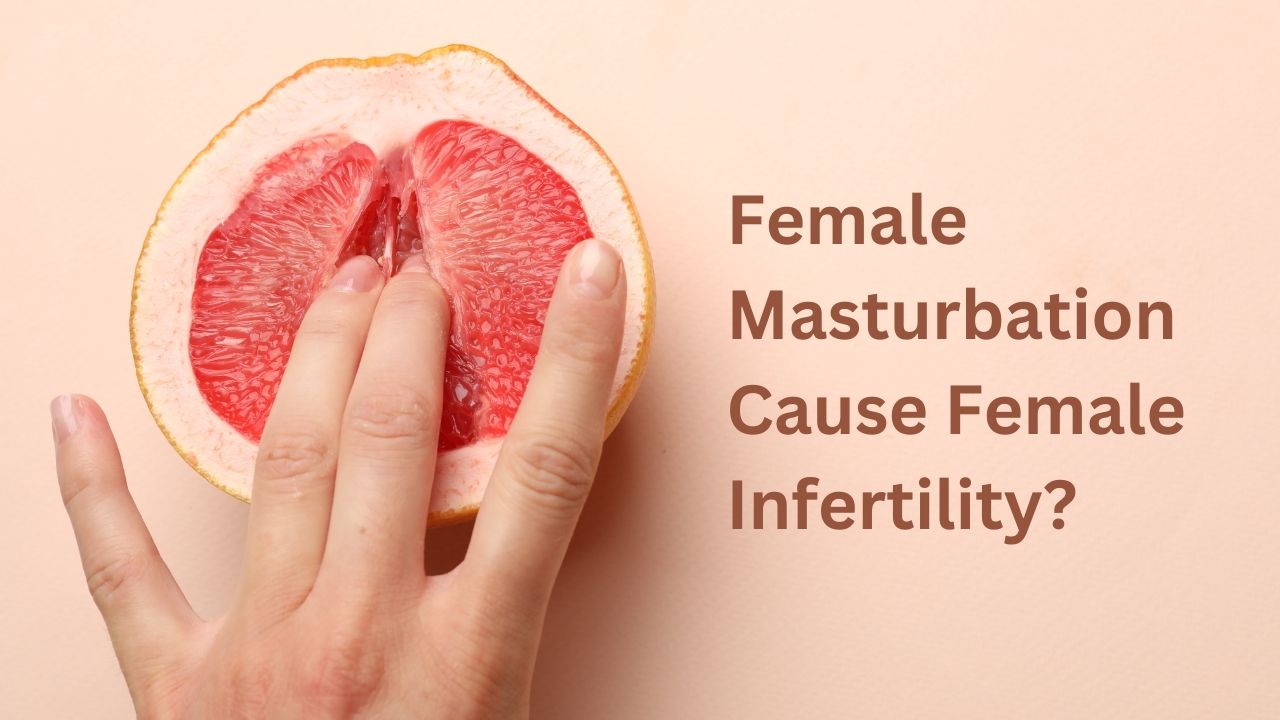 Does Female Masturbation Cause Female Infertility?