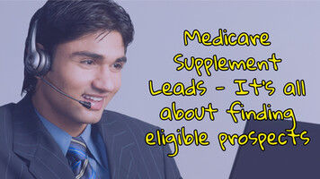 Medicare Supplement Leads - It's all about finding eligible prospects