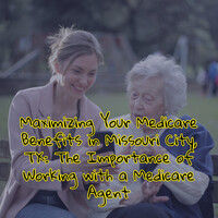 Maximizing Your Medicare Benefits in Missouri City, TX: The Importance of Working with a Medicare Agent